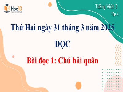 Bài giảng môn Tiếng Việt Lớp 3 - Bài đọc 1: Chú hải quân (Năm học 2024-2025)