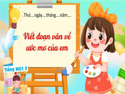 Bài giảng môn Tiếng Việt Lớp 3 - Tuần 25, Viết đoạn về ước mơ của em (GV: Hoàng Thị Oanh)