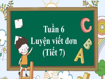 Bài giảng môn Tiếng Việt Lớp 3 - Tuần 6, Bài 12: Luyện viết đơn (Tiết 7)