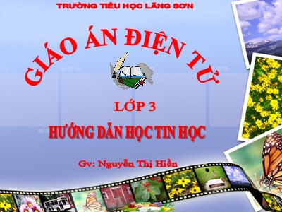 Bài giảng môn Tin Học Lớp 3 - Chủ đề I: Làm quen với máy tính - Bài 1: Người bạn mới của em (GV: Nguyễn Thị Hiền)