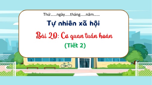 Bài giảng môn TNXH 3 - Bài 20: Cơ quan tuần hoàn (Tiết 2)