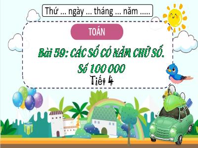Bài giảng môn Toán Lớp 3 - Bài 59: Các số có năm chữ số. Số 100 000 (Tiết 4)