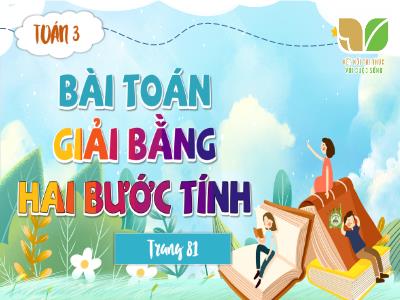 Bài giảng môn Toán Lớp 3 - Bài toán giải bằng hai bước tính (Trang 81 - KNTT)(GV: Đỗ Tuyết)
